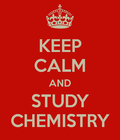 Keep calm and study chemistry
