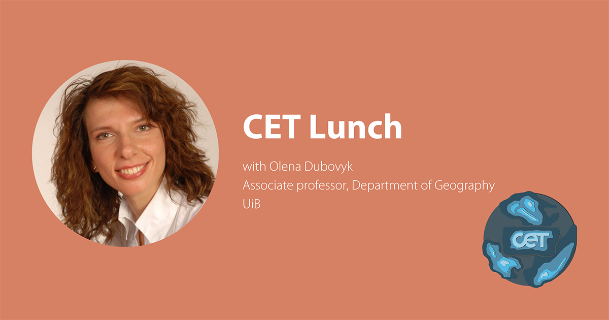 Red/orange background with profile picture of Olena Dubovyk, text saying CET Lunch with Olena Dubovyk, Associate professor, Department of Geography,UiB. CET-logo on earth background in right corner.