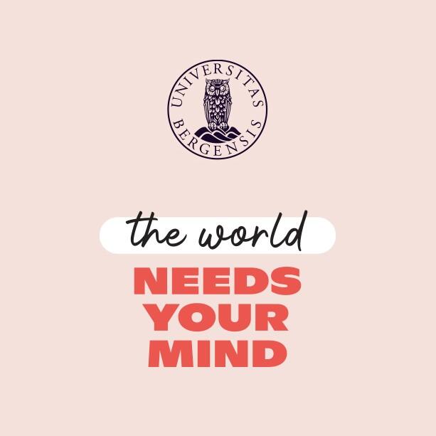 "the world needs your mind" with a logo of the Unviersity of Bergen