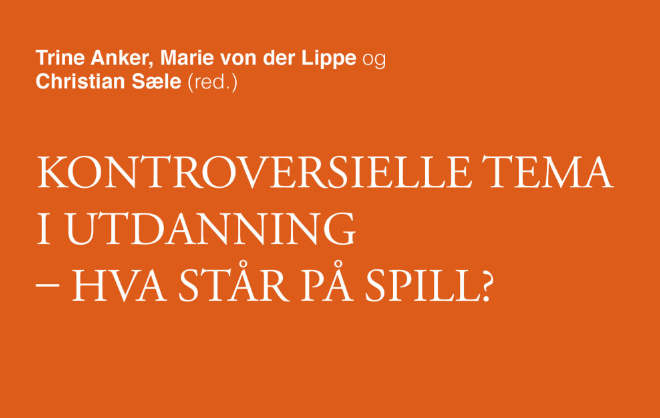 Bokomslag til boka "Kontroversielle tema i utdanning - Hva står på spill?
