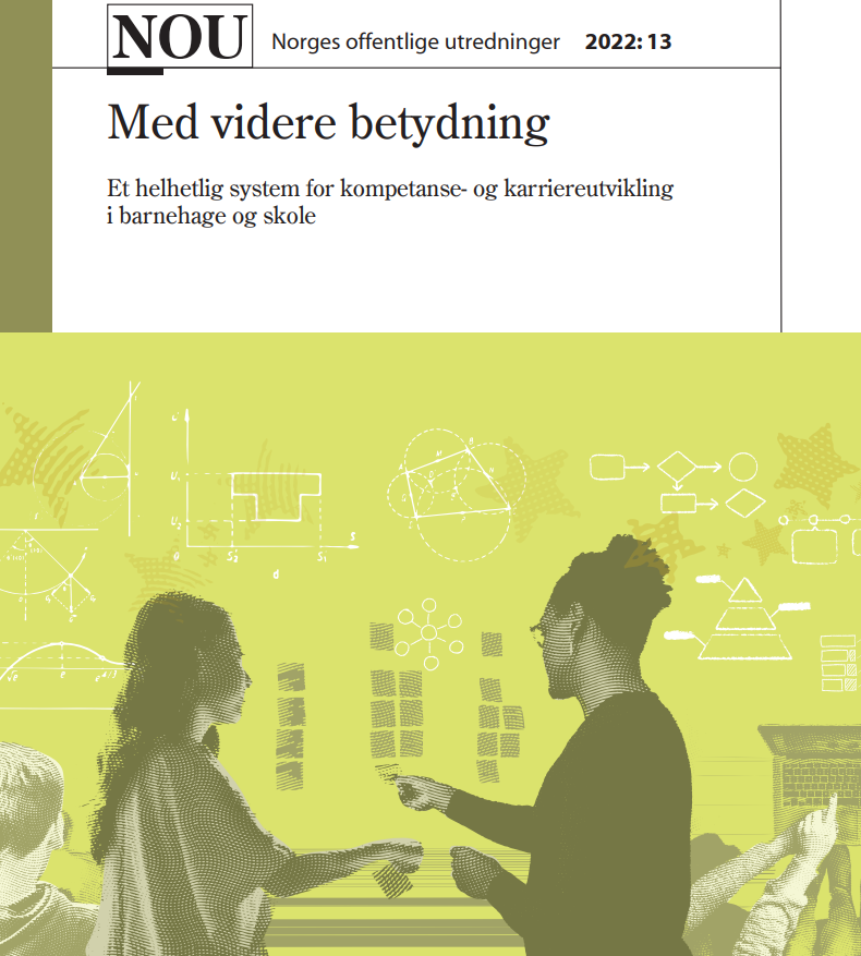 NOU 2022:13 Med videre betydning. Et helhetlig system for kompetanse- og karriereutvikling i barnehage og skole