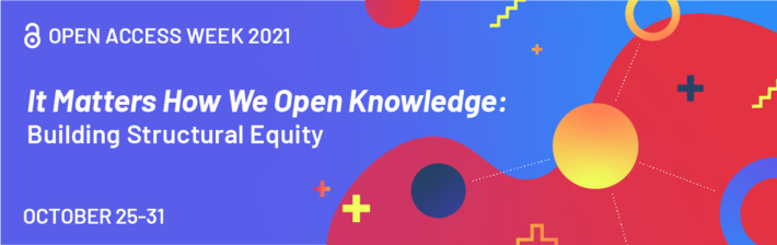 Open Access week 2021 - It Matters How we Open Knowledge