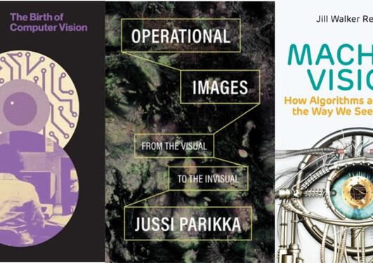 Covers of three books: Dobson's The Birth of Computer Vision, Parikka's Operational Images and Rettberg's Machine Vision.