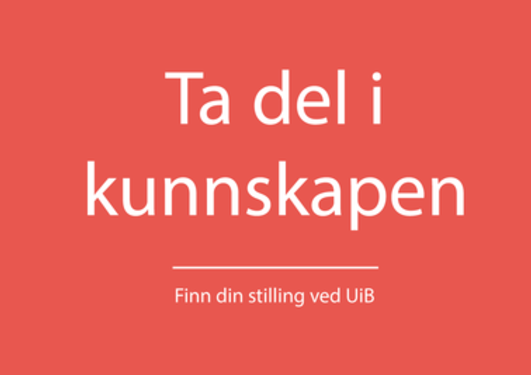 "Ta del i kunnskapen. Søk stilling ved UiB."